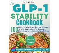 The GLP-1 Stability Cookbook: 150 High-Protein, Single-Serving Recipes & a 90-Day System for Strength, Digestion, and Sustainable Weight Loss (Wexley Everyday Healthy Cooking Series)