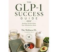 The GLP-1 Success Guide: Building Health While Your Metabolism Heals
