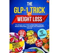 The GLP-1 Trick for Weight Loss: The Simple GLP-1 Trick to Beat Night Cravings, Reduce Belly Bloat, and Reset Your Metabolism Naturally (GLP-1 Weight-Loss Series)