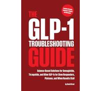 The GLP-1 Troubleshooting Guide: Science-Based Solutions for Semaglutide, Tirzepatide, and Other GLP-1s for Slow Responders, Plateaus, and When Results Stall