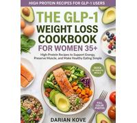 THE GLP-1 WEIGHT LOSS COOKBOOK FOR WOMEN 35+: Protein-Forward, Blood-Sugar-Balanced Recipes to Control Cravings, Stay Full Longer, and Support Lasting Weight Loss