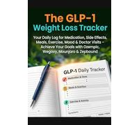 The GLP-1 Weight Loss Tracker: Your Daily Log for Medication, Side Effects, Meals, Exercise, Mood & Doctor Visits - Achieve Your Goals with Ozempic, Wegovy, Mounjaro & Zepbound