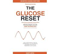 The Glucose Reset: A Personal Journey: Effortless Weight Loss with Continuous Glucose Monitoring - The Data-Driven Method to Burn Fat, Eliminate Cravings, Transform Your Metabolism