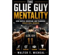 The Glue Guy Mentality: How Hustle, Discipline, and Teamwork Create Real Winners