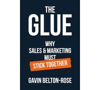 The Glue - Why Sales & Marketing Must Stick Together