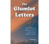 The Glumlot Letters: A Devil's Discourse on Sobriety, Recovery and the Twelve Steps of Alcoholics Anonymous