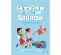 The Glumm Twins Unhook from Sadness : An Acceptance and Commitment Therapy Workbook for Ages 8-12
