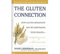 The Gluten Connection: How Gluten Sensitivity May Be Sabotaging Your Health - And What You Can Do to Take Control NOW
