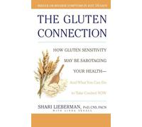The Gluten Connection: How Gluten Sensitivity May Be Sabotaging Your Health--And What You Can Do to Take Control Now