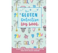 The Gluten Detective Log Book: A Practical Health Journal for Managing Celiac Disease for Kids