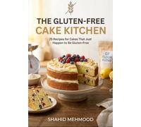 The Gluten-Free Cake Kitchen: 25 Recipes for Cakes That Just Happen to Be Gluten-Free