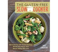The Gluten-Free Slow Cooker: Set It and Go with Quick and Easy Wheat-Free Meals Your Whole Family Will Love
