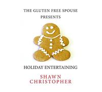 The Gluten Free Spouse Presents Holiday Entertaining