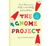 The Gnome Project: One Woman's Wild and Woolly Adventure