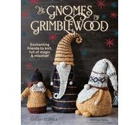 The Gnomes of Grimblewood: Enchanting friends to knit, full of magic and mischief