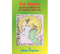 The Gnosis or Ancient Wisdom in the Christian Scriptures: Or the Wisdom in a Mystery