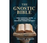 THE GNOSTIC BIBLE: Early Mystical Texts of Christianity, Including Thomas and Mary