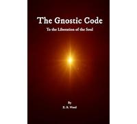THE GNOSTIC CODE: To the Liberation of the Soul