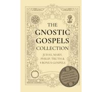 The Gnostic Gospels Collection: Judas, Mary, Philip, Truth & 4 Bonus Gospels