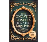 The Gnostic Gospels Large Print with Audio & Video Included: The Complete Collection with The Gospel of Mary Magdalene, Thomas, Philip, Truth, Mark, James and More Apocrypha Scriptures. (Illustrated)