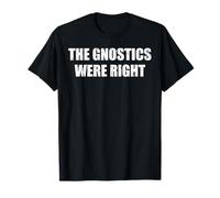 The Gnostics Were Right T-Shirt