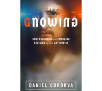 The Gnowing: Understanding The Emerging Religion of the Antichrist