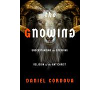 The Gnowing: Understanding the Emerging Religion of the Antichrist