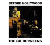 The Go-Betweens - Before Hollywood