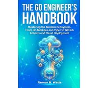 The Go Engineer’s Handbook: Mastering the Modern Ecosystem: From Go Modules and Viper to GitHub Actions and Cloud Deployment