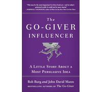 The Go-Giver Influencer: A Little Story About a Most Persuasive Idea