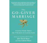 The Go-Giver Marriage: A Little Story About the Five Secrets to Lasting Love