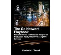 The Go Network Playbook: Proven Patterns and Practical Recipes for Production-Ready TCP, HTTP, and gRPC Services.