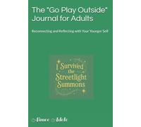 The "Go Play Outside" Journal for Adults: Reconnecting and Reflecting with Your Younger Self