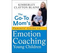 The Go-To Mom′s Parents′ Guide to Emotion Coaching Young Children