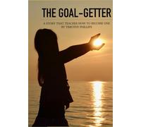 The Goal-Getter: A Story That Teaches How to Become One
