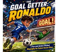 The Goal Getter: Ronaldo A Fun and Action-Packed Biography for Future Soccer Stars