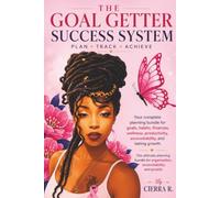 The Goal Getter Success System: Plan • Track • Achieve Your Goals, Habits, Finances, Wellness, and Personal Growth