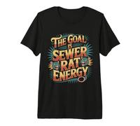 The Goal is Sewer Rat Energy Chaotic Meme ||- Premium T-Shirt