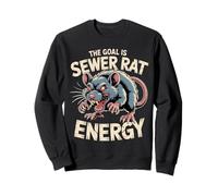 The Goal Is Sewer Rat Energy Chaotic Meme |- Sweatshirt