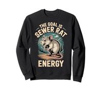 The Goal Is Sewer Rat Energy Chaotic Meme - Sweatshirt