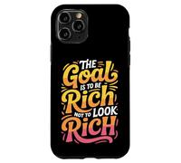 The Goal Is To Be Rich Not To Look Rich - Case for iPhone 11 Pro