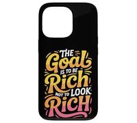 The Goal Is To Be Rich Not To Look Rich - Case for iPhone 13 Pro