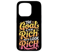 The Goal Is To Be Rich Not To Look Rich - Case for iPhone 15 Pro