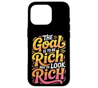 The Goal Is To Be Rich Not To Look Rich - Case for iPhone 16 Pro