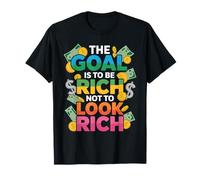 The Goal is to Be Rich Not to Look Rich Wealth Achieve - T-Shirt