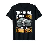 The Goal is to Be Rich Not to Look Rich Wealth Achieve T-Shirt