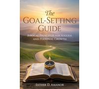 The Goal-Setting Guide: Biblical Principles for Success and Personal Growth