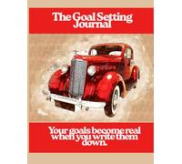 The Goal Setting Journal: A Guided Planner to Clarify Your Vision, Create Action Plans, Track Progress, and Achieve Success