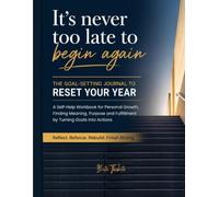 THE GOAL-SETTING JOURNAL TO RESET YOUR YEAR: A Self-Help Workbook for Personal Growth, Finding Meaning, Purpose and Fulfillment by Turning Goals Into ... on track; Finding Direction and Life Reset.