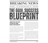 The Goal Success Blueprint: Goal Planner, Social Media Content Planner & Weekly Planner.: Your STEP-BY-STEP System To Turn Goals Into Reality.